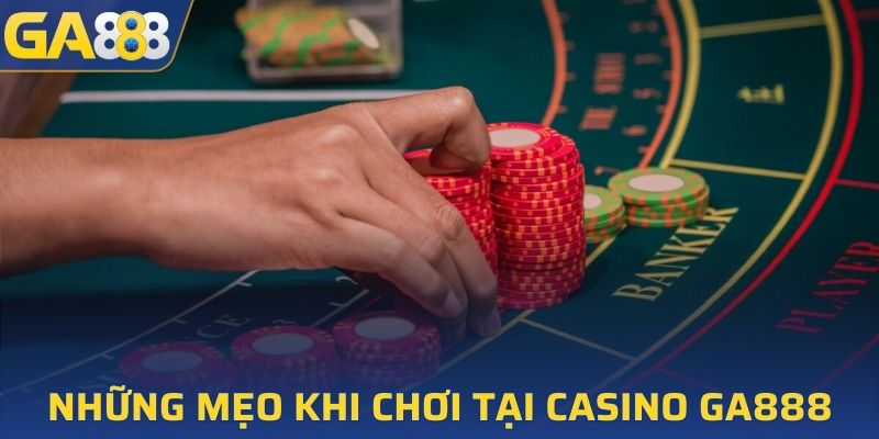 Chia sẻ những mẹo khi chơi tại casino GA888