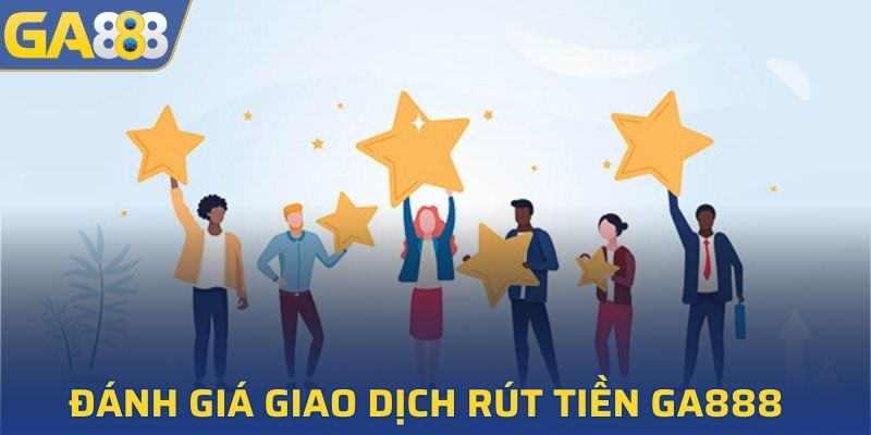 Đánh giá ưu điểm giao dịch nhà cái GA888
