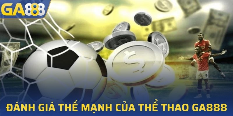 Đánh giá thế mạnh của sảnh thể thao GA888
