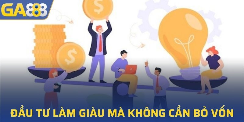 Đầu tư làm giàu mà không cần bỏ vốn cá nhân