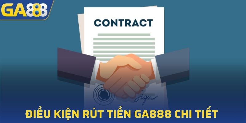 Điều kiện cần đáp ứng để rút tiền tại GA888