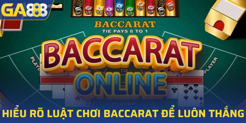 Hiểu rõ luật chơi Baccarat để luôn thắng