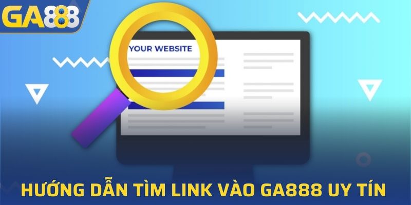 Các bước tìm kiếm đường dẫn vào GA888
