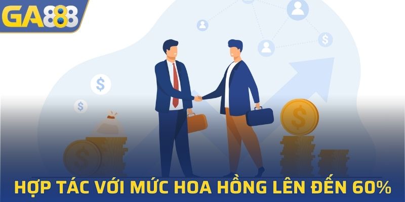 Kinh doanh hợp tác với mức hoa hồng lên đến 60%