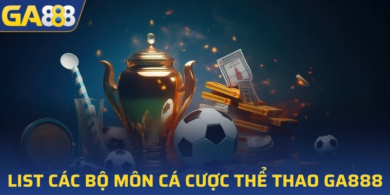 List các bộ môn cá cược thể thao GA888