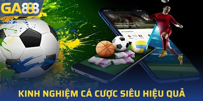 Mách bạn kinh nghiệm cá cược siêu hiệu quả