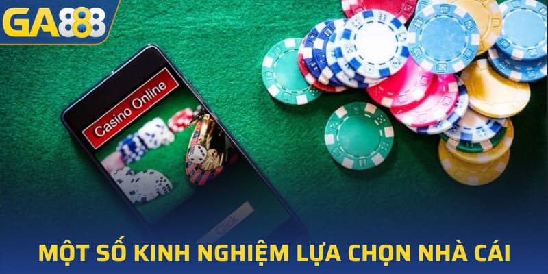 Một số kinh nghiệm lựa chọn nhà cái cho newbie