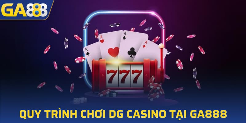 Quy trình tham gia chơi DG Casino tại GA888