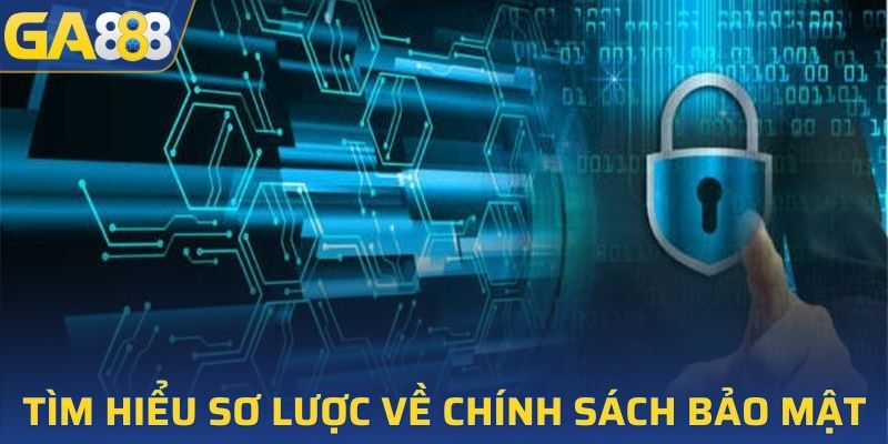 Tìm hiểu sơ lược về chính sách bảo mật GA888